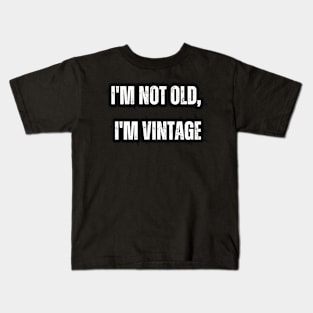 I'm not old, I'm vintage Kids T-Shirt